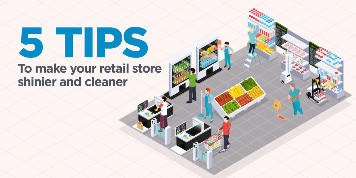 How to get more in-store conversions by making your spaces 10x cleaner ...