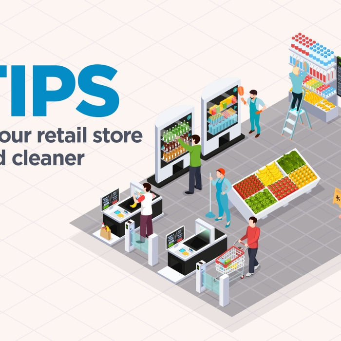 How to get more in-store conversions by making your spaces 10x cleaner.